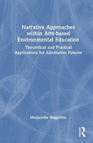 Narrative Approaches within Arts-based Environmental Education: Theoretical and Practical Applications for Alternative Futures