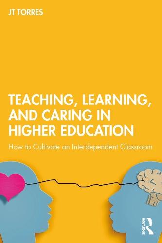 Teaching, Learning, and Caring in Higher Education: How to Cultivate an Interdependent Classroom