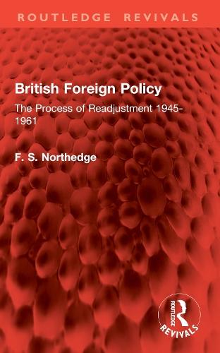 British Foreign Policy: The Process of Readjustment 1945-1961