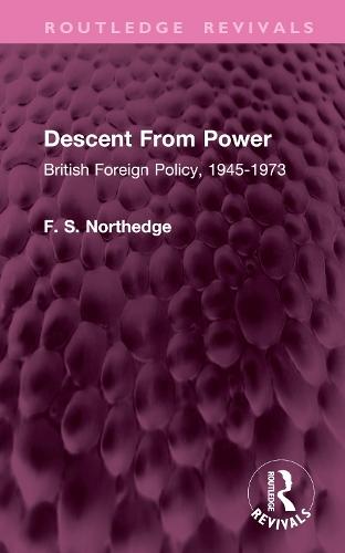 Descent From Power: British Foreign Policy, 1945-1973