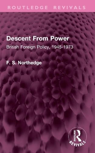 Descent From Power: British Foreign Policy, 1945-1973