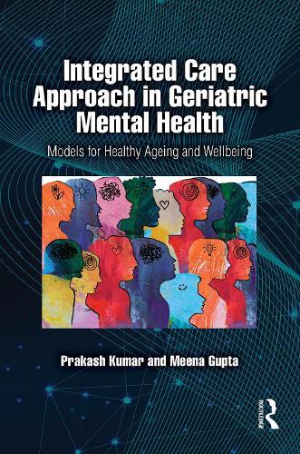 Integrated Care Approach in Geriatric Mental Health: Models for Healthy Ageing and Wellbeing