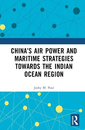 China’s Air Power and Maritime Strategies Towards the Indian Ocean Region