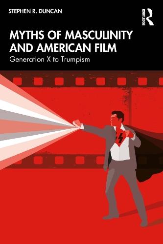 Myths of Masculinity and American Film: From Generation X to Trumpism