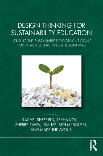 Design Thinking for Sustainability Education: Utilising the Sustainable Development Goals for Impactful Teaching and Learning