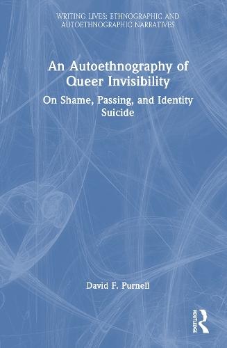 An Autoethnography of Queer Invisibility: On Shame, Passing, and Identity Suicide