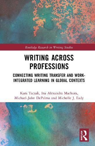 Writing Across Professions: Connecting Writing Transfer and Work-Integrated Learning in Global Contexts