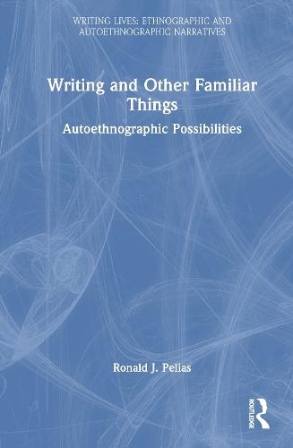Writing and Other Familiar Things: Autoethnographic Possibilities