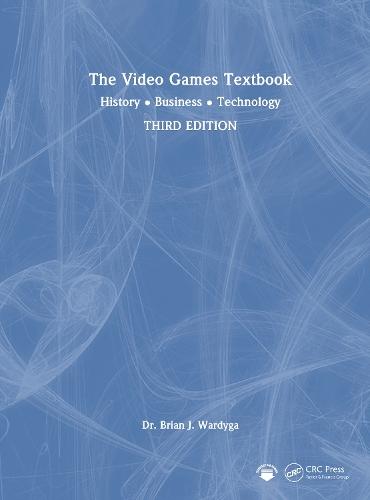 The Video Games Textbook: History • Business • Technology