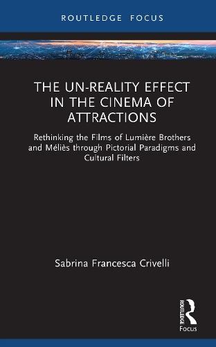 The Un-Reality Effect in the Cinema of Attractions: Rethinking the Films of Lumière Brothers and Méliès through Pictorial Paradigms and Cultural Filters
