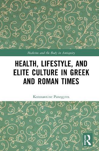 Health, Lifestyle, and Elite Culture in Greek and Roman Times