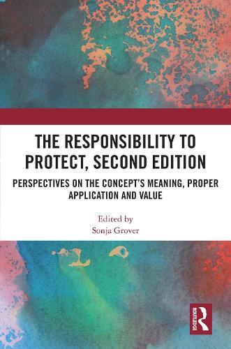 The Responsibility to Protect, Second Edition: Perspectives on the Concept’s Meaning, Proper Application and Value
