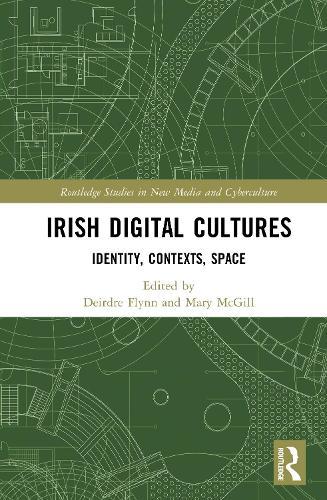 Irish Digital Cultures: Identity, Contexts, Space
