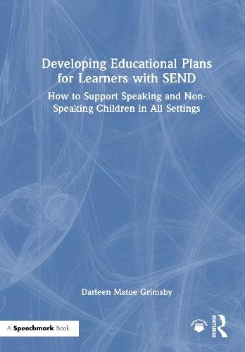 Developing Educational Plans for Learners with SEND: How to Support Speaking and Non-Speaking Children in All Settings