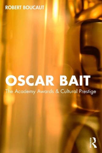 Oscar Bait: The Academy Awards & Cultural Prestige