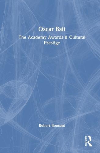 Oscar Bait: The Academy Awards & Cultural Prestige