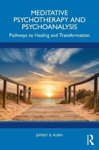 Meditative Psychotherapy and Psychoanalysis: Pathways to Healing and Transformation