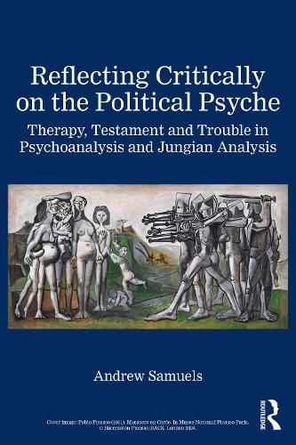 Reflecting Critically on the Political Psyche: Therapy, Testament and Trouble in Psychoanalysis and Jungian Analysis