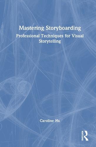 Mastering Storyboarding: Professional Techniques for Visual Storytelling