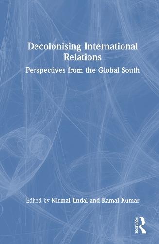Decolonising International Relations: Perspectives from the Global South