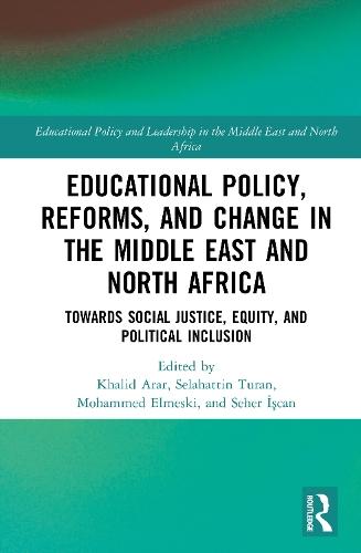 Educational Policy, Reforms, and Change in the Middle East and North Africa: Towards Social Justice, Equity, and Political Inclusion