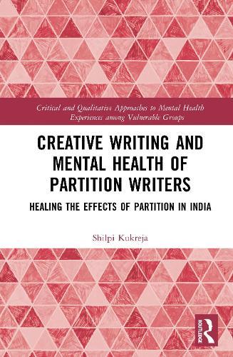 Creative Writing and Mental Health of Partition Writers: Healing the Effects of Partition in India