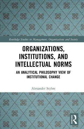 Organizations, Institutions, and Intellectual Norms: An Analytical Philosophy View of Institutional Change