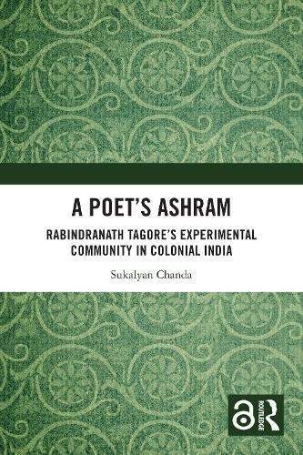 A Poet’s Ashram: Rabindranath Tagore’s Experimental Community in Colonial India