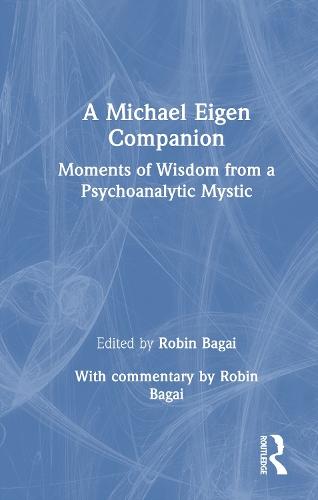 A Michael Eigen Companion: Moments of Wisdom from a Psychoanalytic Mystic