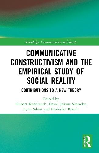 Communicative Constructivism and the Empirical Study of Social Reality: Contributions to a New Theory