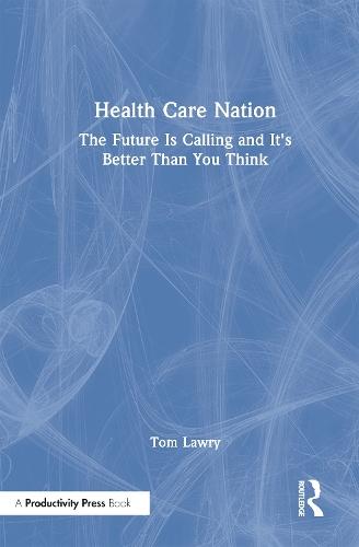 Health Care Nation: The Future Is Calling and It's Better Than You Think
