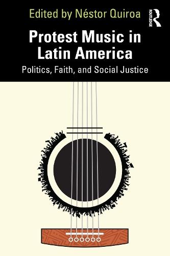 Protest Music in Latin America: Politics, Faith, and Social Justice