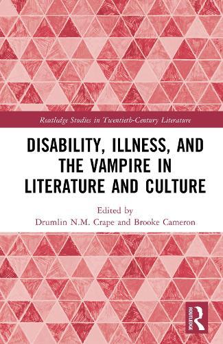 Disability, Illness, and the Vampire in Literature and Culture