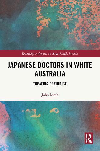Japanese Doctors in White Australia: Treating Prejudice
