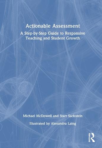 Actionable Assessment: A Step-by-Step Guide to Responsive Teaching and Student Growth