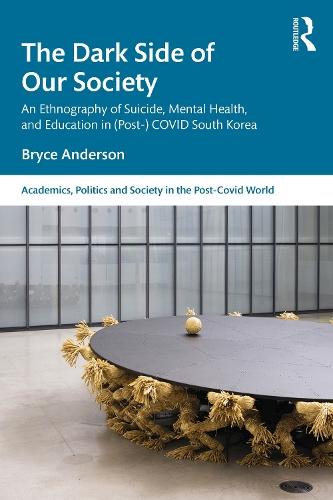 The Dark Side of our Society: An Ethnography of Suicide, Mental Health, and Education in (Post-) COVID South Korea