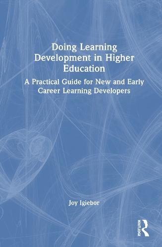 Doing Learning Development in Higher Education: A Practical Guide for New and Early Career Learning Developers