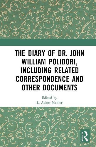 The Diary of Dr. John William Polidori, including Related Correspondence and Other Documents