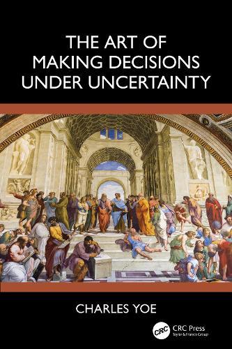 The Art of Making Decisions Under Uncertainty