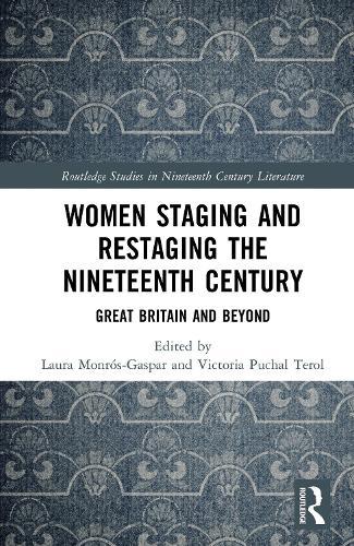 Women Staging and Restaging the Nineteenth Century: Great Britain and Beyond