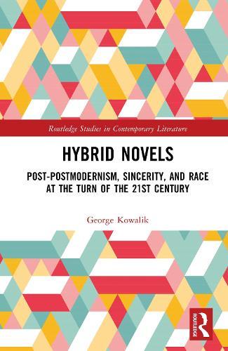 Hybrid Novels: Post-postmodernism, Sincerity, and Race at the Turn of the 21st Century