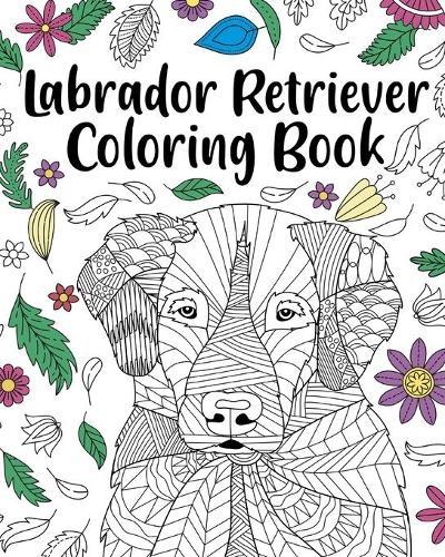 Labrador Retriever Coloring Book: Adult Coloring Book, Labrador Retriever Lover Gift, Animal Coloring Book