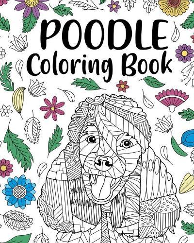 Poodle Coloring Book: Adult Coloring Book, Animal Coloring Book, Floral Mandala Coloring Pages