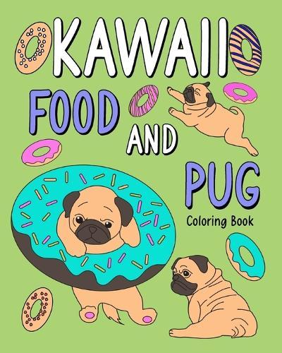 Kawaii Food and Pug Coloring Book: Coloring Book for Adult, Coloring Book with Food Menu and Funny Dog