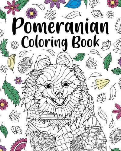 Pomeranian Coloring Book: Pomeranian Lover Gift, Animal Coloring Book, Floral Mandala Coloring Pages