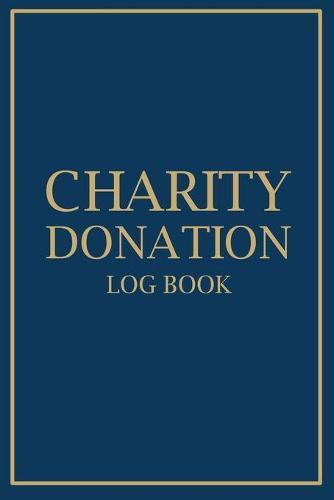 Charity Donation Log Book: Adult Finance Log Book, Donation Tracker for Charities, Donation Record