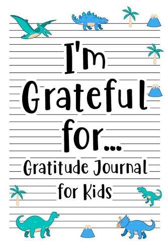 I'm Grateful for Gratitude Journal for Kids: Daily Gratitude for kid Boys and Girl with Writing Prompts to Express Gratude