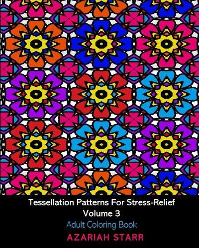 Tessellation Patterns For Stress-Relief Volume 3: Adult Coloring Book