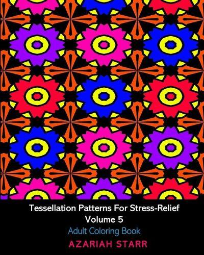Tessellation Patterns For Stress-Relief Volume 5: Adult Coloring Book