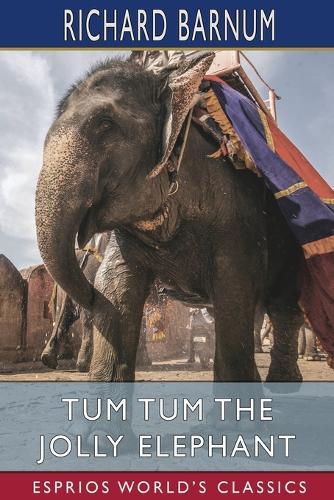 Tum Tum the Jolly Elephant (Esprios Classics): His Many Adventures